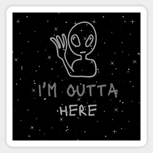 I'm outta here Alien - funny tees Magnet